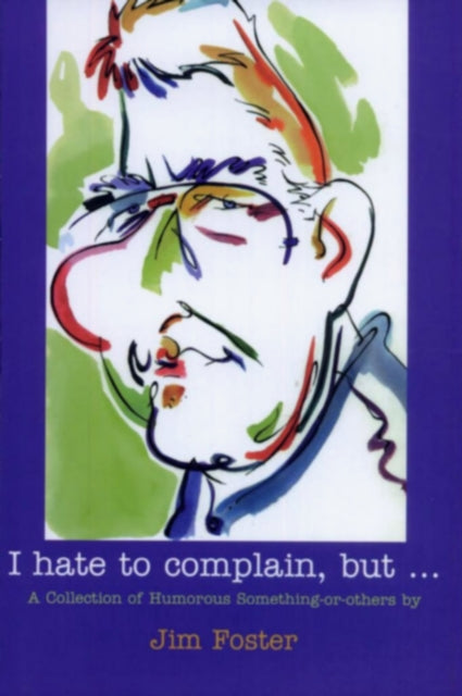 Book cover of: I Hate to Complain, But.... By: Jim Foster