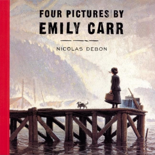 Book cover of: Four Pictures by Emily Carr. By: Nicolas Debon
