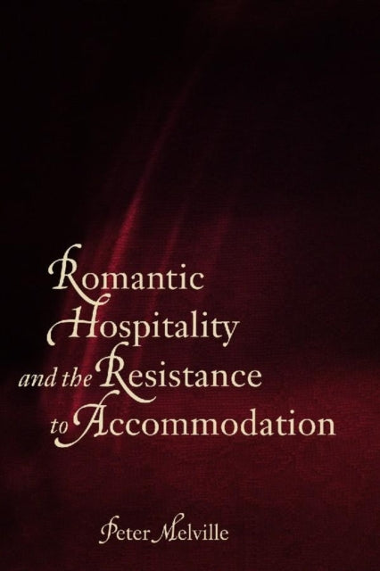 Book cover of: Romantic Hospitality and the Resistance to Accommodation. By: Peter Melville