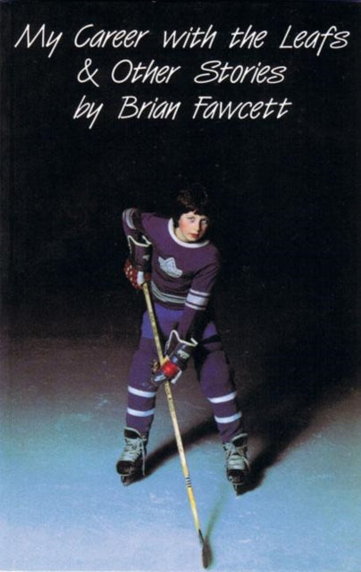 Book cover of: My Career with the Leafs & Other Stories