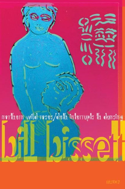 Book cover of: northern wild roses / deth interrupts th dansing. By: bill bissett