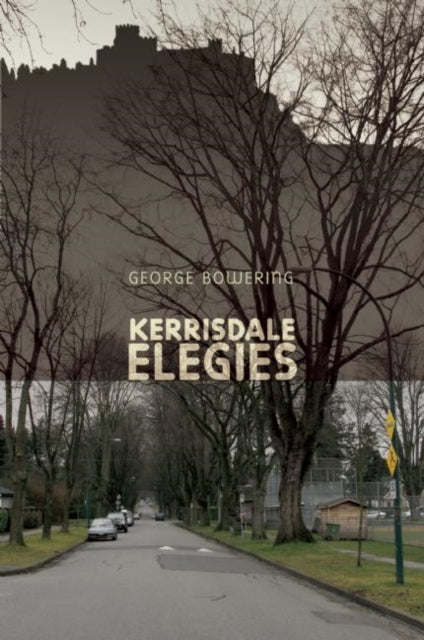 Book cover of: Kerrisdale Elegies. By: George Bowering