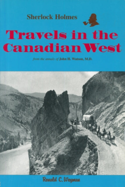 Book cover of: Sherlock Holmes: Travels in the Canadian West. By: Ronald C. Weyman
