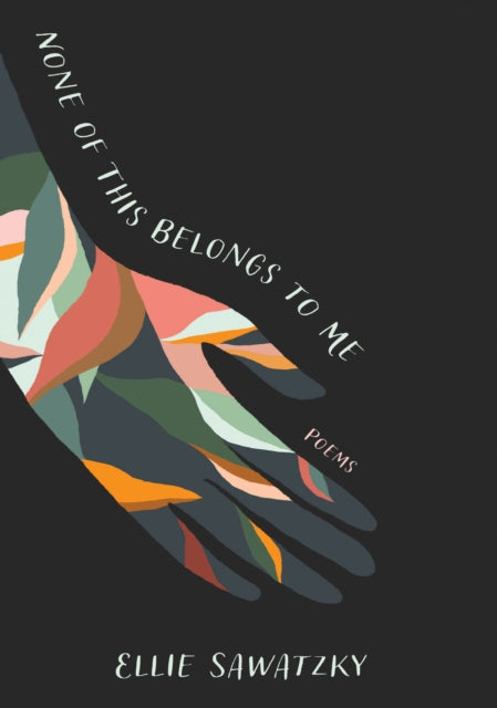Book cover of: None of This Belongs to Me. By: Ellie Sawatzky