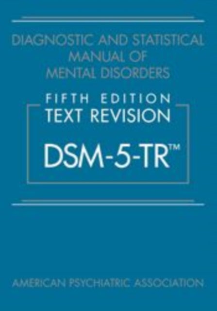 Diagnostic and Statistical Manual of Mental Disorders, Fifth Edition, Text Revision (DSM-5-TR®) 9780890425763 American Psychiatric Association
