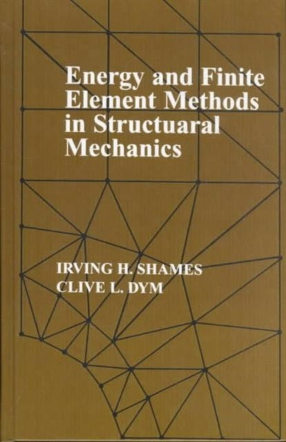 Book cover of: Energy and Finite Element Methods In Structural Mechanics. By: Irving H Shames