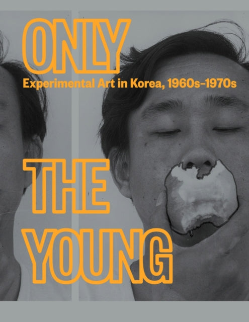 Book cover of: Only the Young: Experimental Art in Korea, 1960s–1970s. By: Kyung An