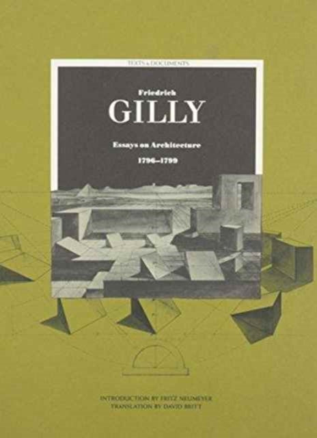 Book cover of: Friedrich Gilly – Essays on Architecture 1796– 1799. By: Friedrich Gilly
