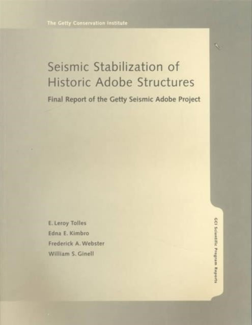 Book cover of: Seismic Stabilization of Historic Adobe Structures  – Final Report of the Getty Seismic Adobe Project. By: E. Leroy Tolles