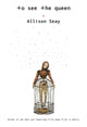Book cover of: To See The Queen. By: Allison Seay