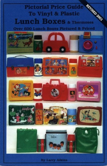 Book cover of: Pictorial Price Guide to Vinyl & Plastic Lunch Boxes & Thermoses. By: Larry Aikins
