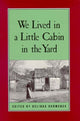 Book cover of: We Lived in a Little Cabin in the Yard