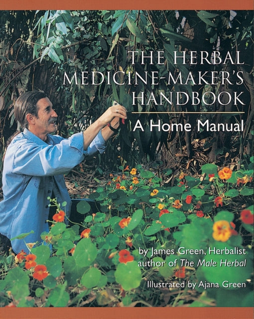 Herbal Medicine-Maker's Handbook, A Home Manual [An Herbalism Book] 9780895949905 James Green