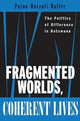 Book cover of: Fragmented Worlds, Coherent Lives
