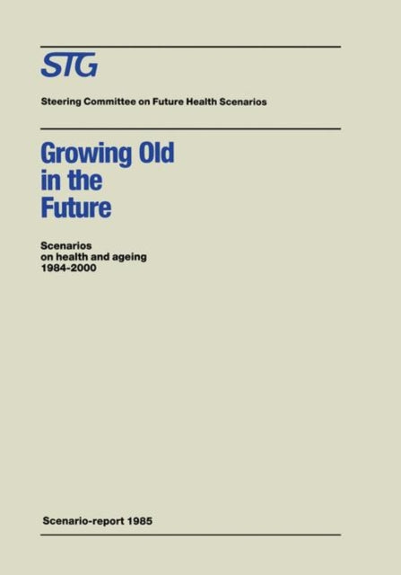 Book cover of: Growing Old in the Future. By: Steering Committee on Future Health Scenarios