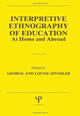 Book cover of: Interpretive Ethnography of Education at Home and Abroad