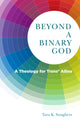 Book cover of: Beyond a Binary God. By: Tara K. Soughers