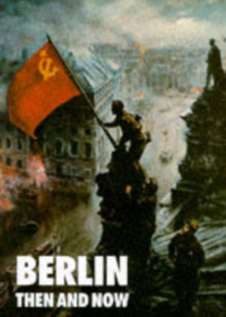 Book cover of: Berlin: Then and Now. By: Tony Le Tissier