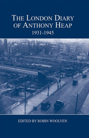 London Diary of Anthony Heap, 1931-1945