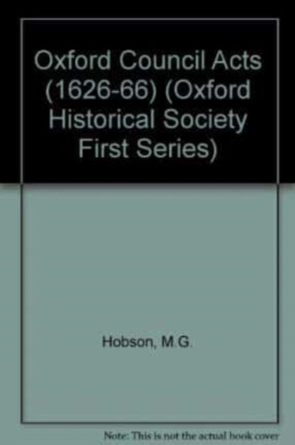 Book cover of: Oxford Council Acts (1626-66). By: M.G. Hobson