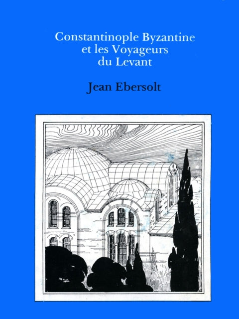 Book cover of: Constaninople Byzantine et les Voyageurs de Levant