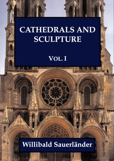 Book cover of: Cathedrals and Sculpture, Volume I. By: Willibald Sauerlander