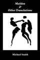 Book cover of: Maldon, and Other Translations. By: Michael Smith undifferentiated