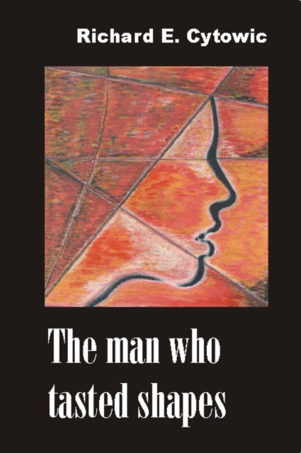 Book cover of: Man Who Tasted Shapes. By: Richard E. Cytowic