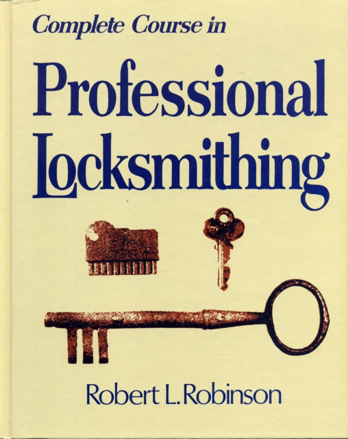 Book cover of: Complete Course in Professional Locksmithing (Professional/Technical Series,). By: Robert L. Robinson