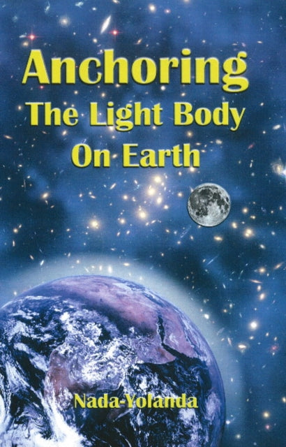 Book cover of: Anchoring the Light Body on Earth. By: Nada-Yolanda