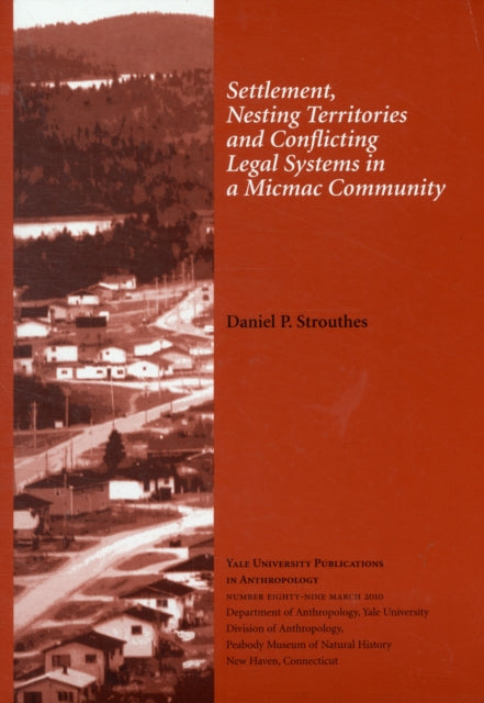 Book cover of: Settlement, Nesting Territories and Conflicting Legal Systems in a Micmac Community. By: Daniel P. Strouthes