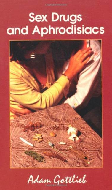 Book cover of: Sex, Drugs, and Aphrodisiacs. By: Adam Gottlieb