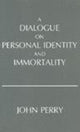 Book cover of: Dialogue on Personal Identity and Immortality. By: John R. Perry