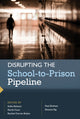 Book cover of: Disrupting the School-to-Prison Pipeline. By: Sofia Bahena