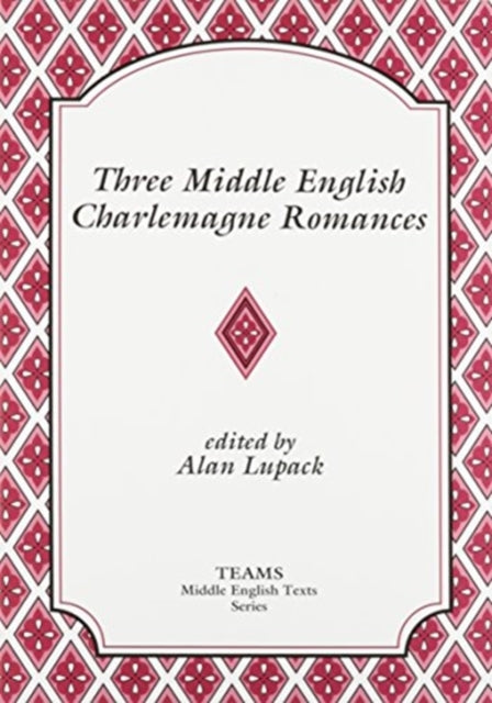 Book cover of: Three Middle English Charlemagne Romances. By: TEAMS (Consortium for the Teaching of the Middle Ages)