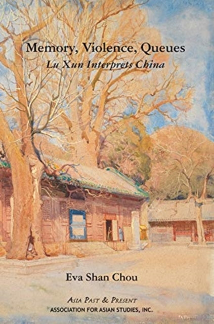 Book cover of: Memory, Violence, Queues – Lu Xun Interprets China. By: E. Shan Chou