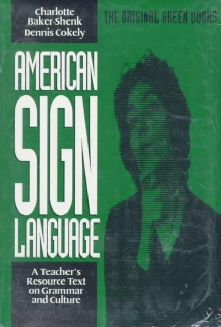 Book cover of: American Sign Language Green Books, A Teacher's Resource Text on Grammar and Culture. By: Charlotte Baker-Shenk