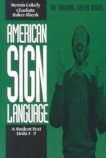 Book cover of: American Sign Language Green Books, A Student's Text Units 19. By: Charlotte Baker-Shenk