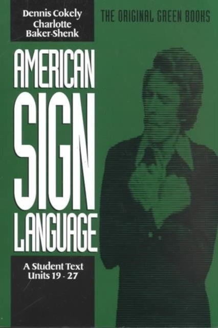Book cover of: American Sign Language Green Books, A Student's Text Units 1927. By: Charlotte Baker-Shenk