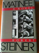 Book cover of: Matinee. By: Robert Steiner