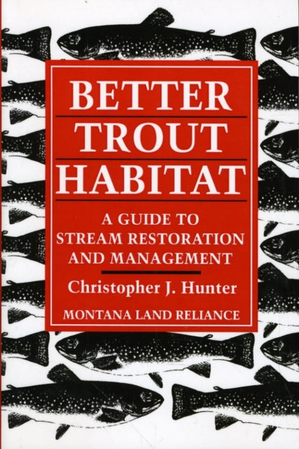 Book cover of: Better Trout Habitat. By: Christopher J. Hunter
