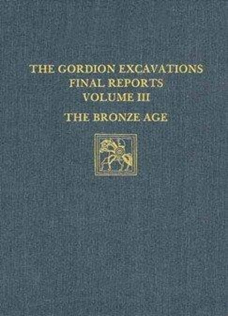 Book cover of: Gordion Excavations Final Reports, Volume II – The Bronze Age. By: Ann C. Gunter