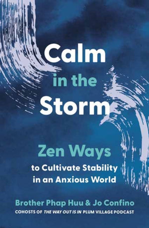 Calm in the Storm, Zen Ways to Cultivate Stability in an Anxious World