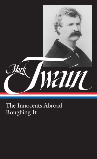 Book cover of: Mark Twain: The Innocents Abroad, Roughing It (LOA #21). By: Mark Twain