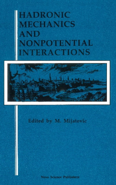 Book cover of: Hadronic Mechanics & Nonpotential Interactions. By: M. Mijatovic