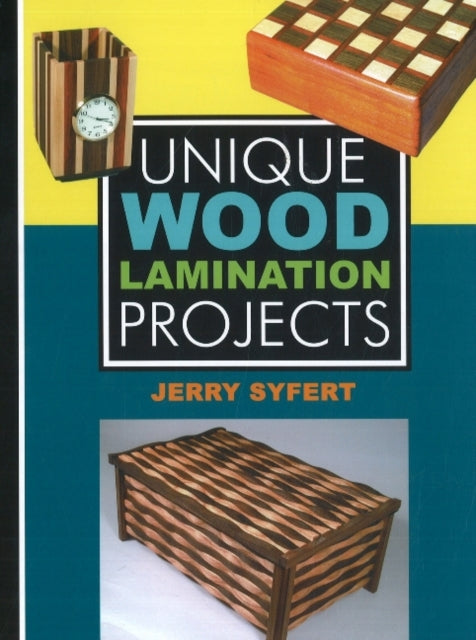 Book cover of: Unique Wood Laminated Projects. By: Jerry Syfert