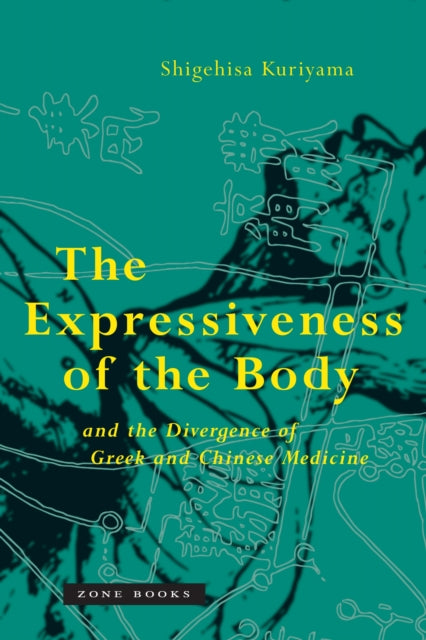 Book cover of: Expressiveness of the Body and the Divergence of Greek and Chinese Medicine. By: Shigehisa Kuriyama