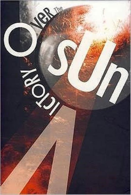 Book cover of: Victory Over the Sun. By: Aleksei Eliseevich Kruchenykh