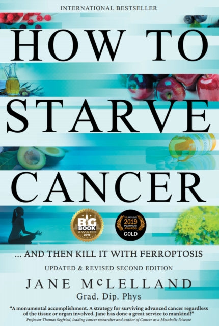 How to Starve Cancer, ...and Then Kill It with Ferroptosis 9780951951743 Jane McLelland