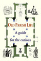 Old Parish Life, A guide for the curious 9780956204622 edited by Justin Lovill